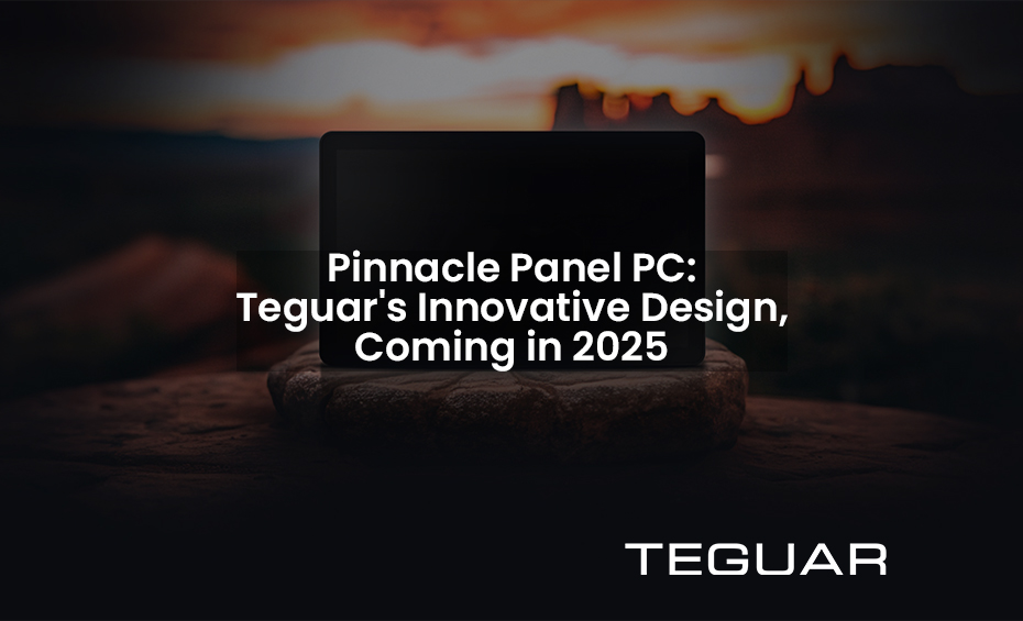 Pinnacle Panel PC: Teguar's Innovative Design, Coming in 2025