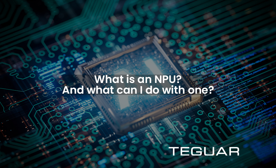 What is an NPU? And what can I do with one? TEGUAR