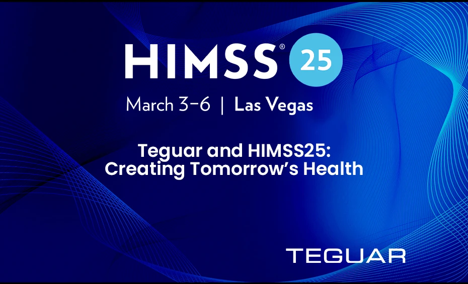 HIMSS25 March 3-6 Las Vegas. Teguar and HIMSS25: Creating Tomorrow's Health.