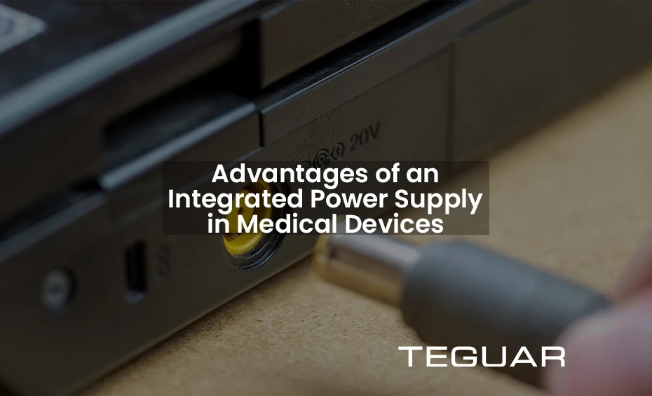 Advantages of an Integrated Power Supply in Medical Devices. Teguar