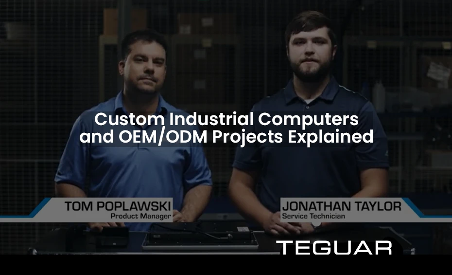 Custom Industrial Computers and OEM/ODM Projects Explained. Teguar