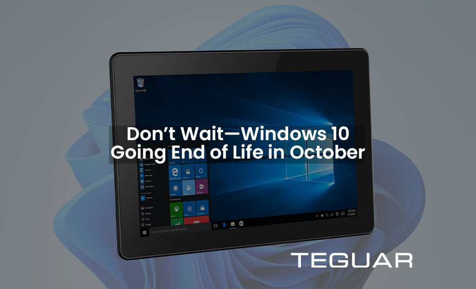Don't wait—Windows 10 Going End of Life in October. Teguar