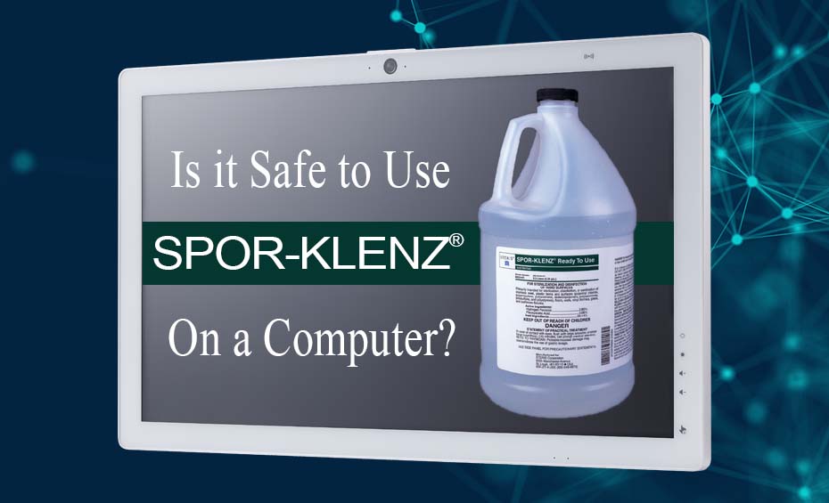 Is it Safe to Use SPOR-KLENZ On a Computer?