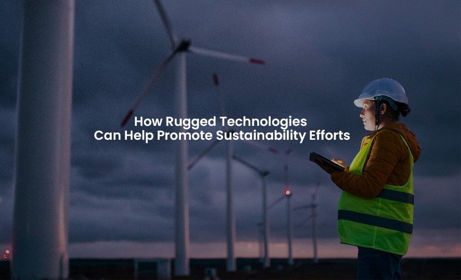 How Rugged Tech Can Promote Sustainability Efforts | TEGUAR