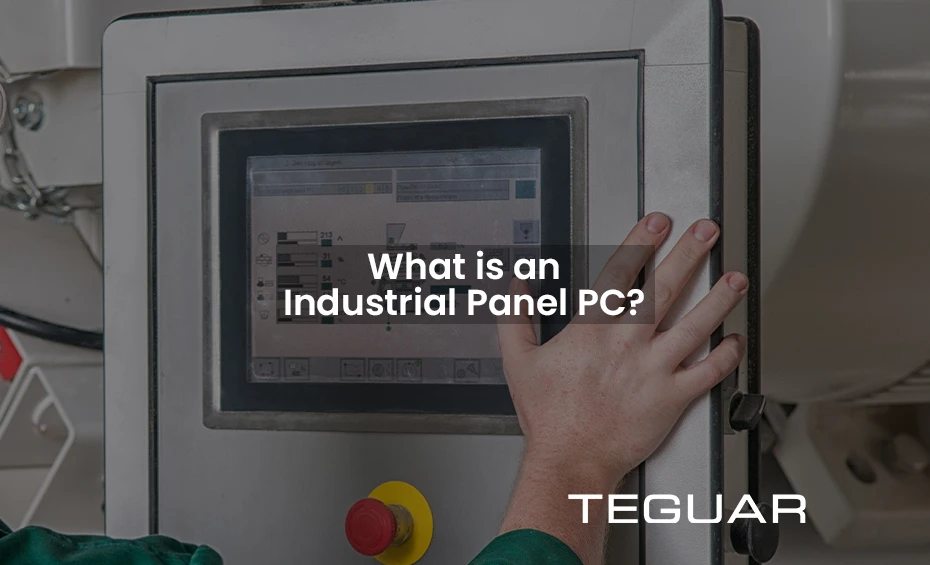What is an Industrial Panel PC? Teguar
